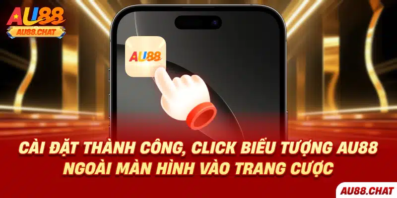 Cài đặt thành công, click biểu tượng Au88 ngoài màn hình vào trang cược