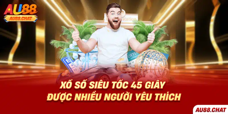 Xổ số siêu tốc 45 giây được nhiều người yêu thích